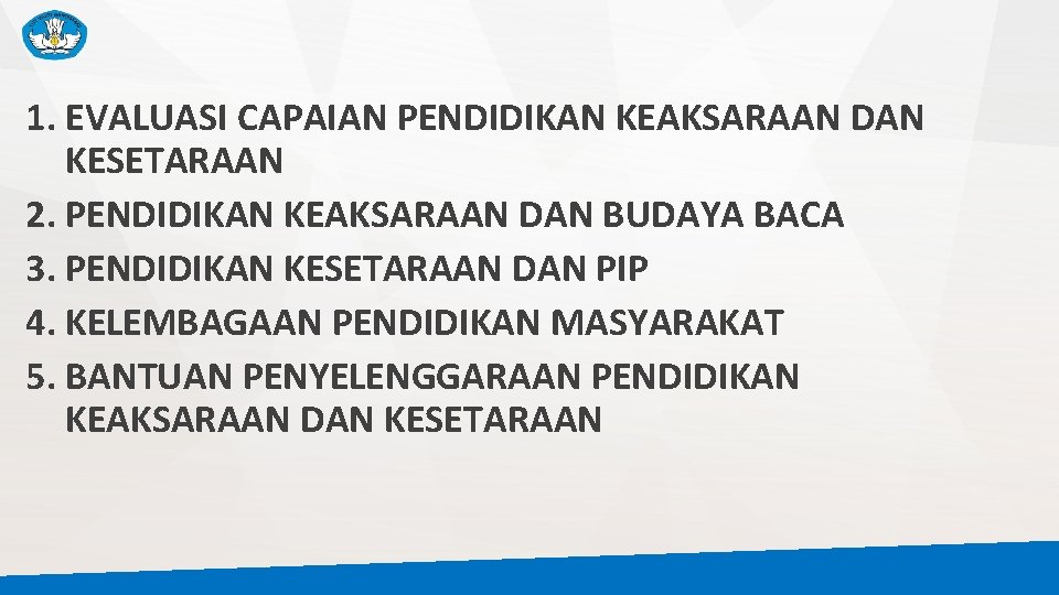 1. EVALUASI CAPAIAN PENDIDIKAN KEAKSARAAN DAN KESETARAAN 2. PENDIDIKAN KEAKSARAAN DAN BUDAYA BACA 3.