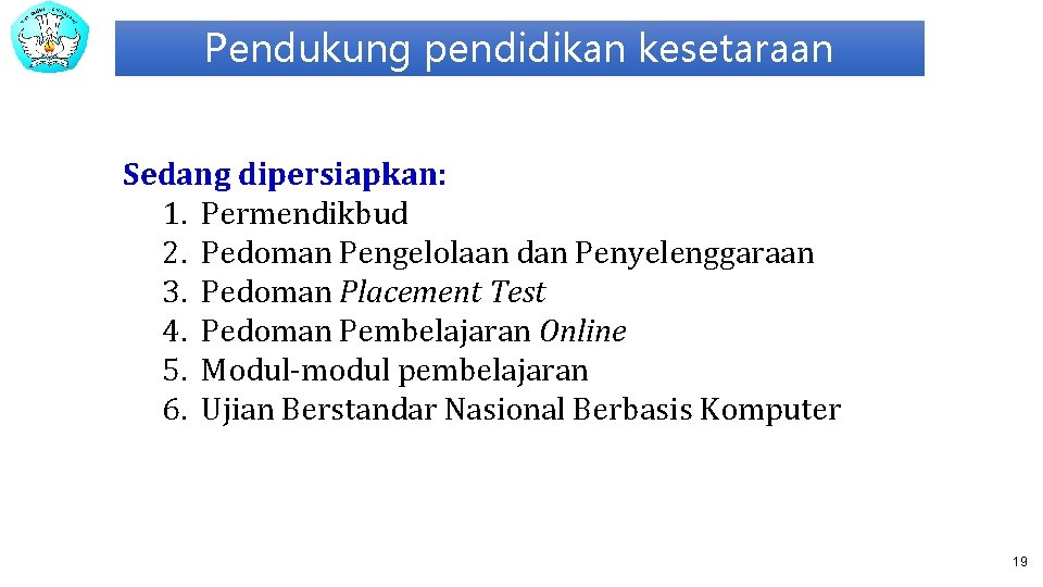 Pendukung pendidikan kesetaraan Sedang dipersiapkan: 1. Permendikbud 2. Pedoman Pengelolaan dan Penyelenggaraan 3. Pedoman