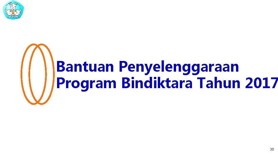 Bantuan Penyelenggaraan Program Bindiktara Tahun 2017 30 