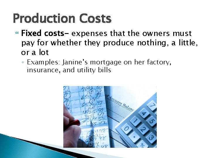 Production Costs Fixed costs- expenses that the owners must pay for whether they produce