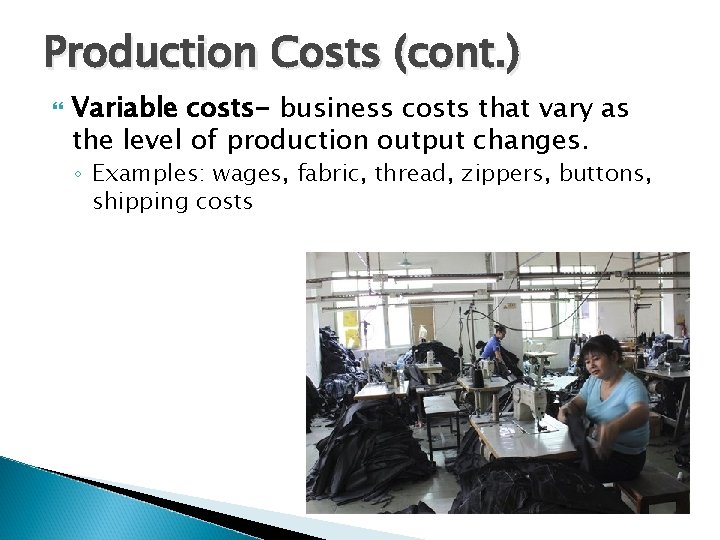 Production Costs (cont. ) Variable costs- business costs that vary as the level of