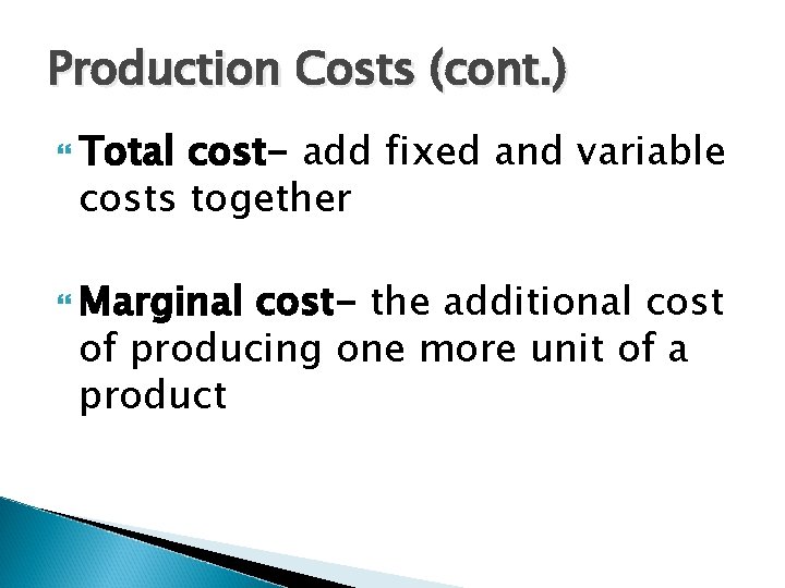 Production Costs (cont. ) Total cost- add fixed and variable costs together Marginal cost-