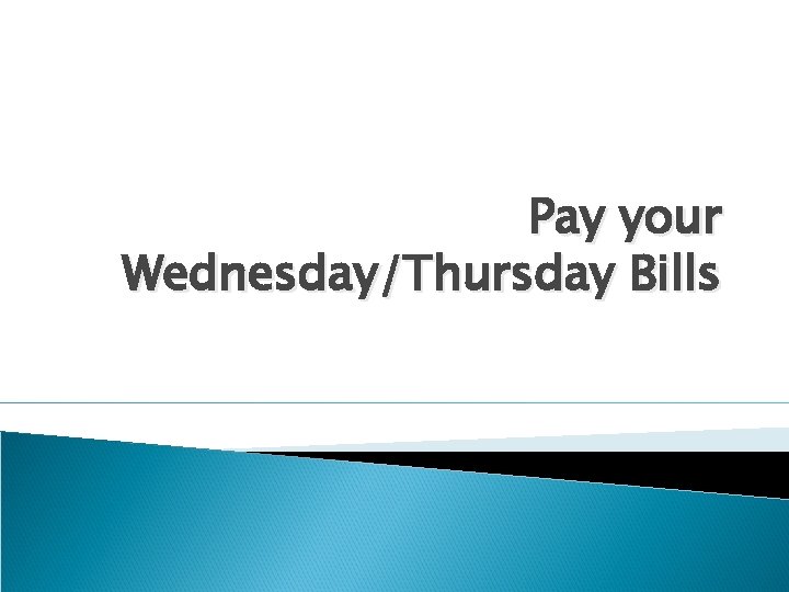 Pay your Wednesday/Thursday Bills 