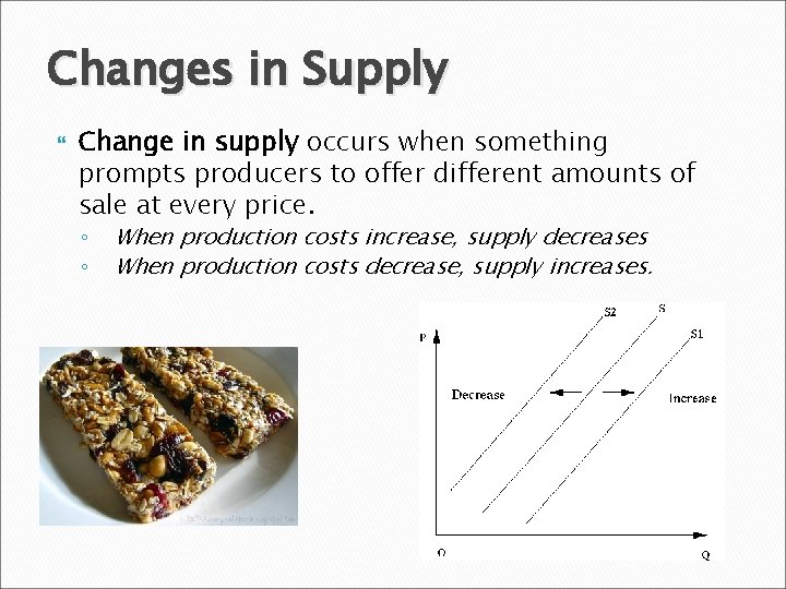 Changes in Supply Change in supply occurs when something prompts producers to offer different