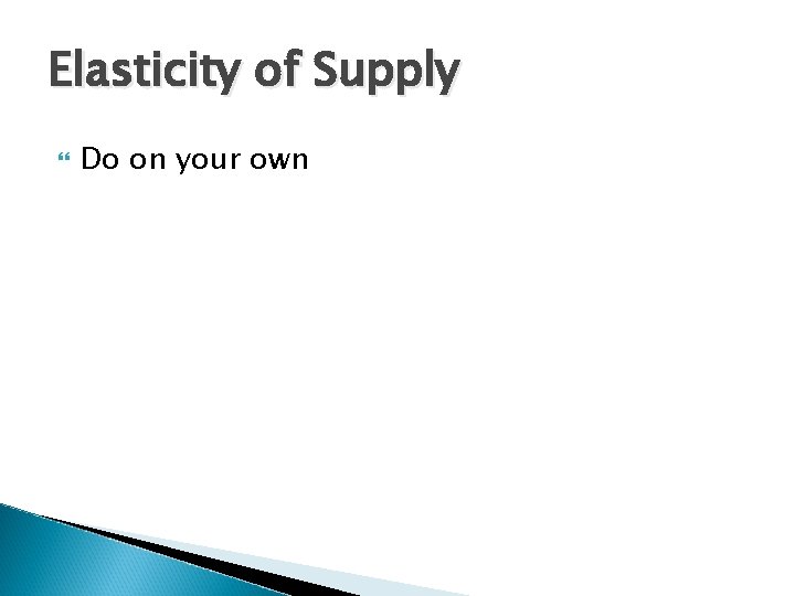 Elasticity of Supply Do on your own 