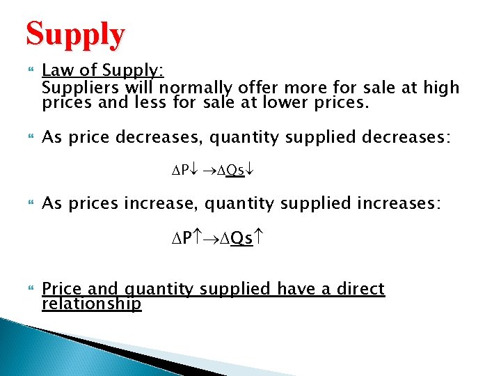Supply Law of Supply: Suppliers will normally offer more for sale at high prices