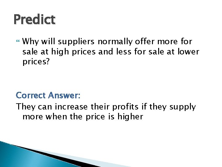 Predict Why will suppliers normally offer more for sale at high prices and less