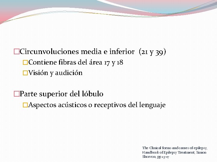 �Circunvoluciones media e inferior (21 y 39) �Contiene fibras del área 17 y 18