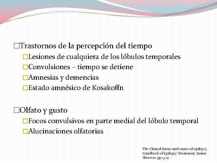 �Trastornos de la percepción del tiempo �Lesiones de cualquiera de los lóbulos temporales �Convulsiones