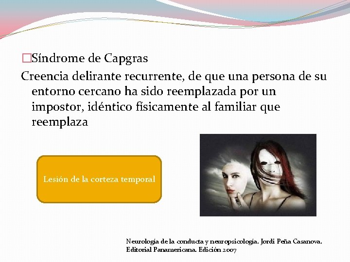 �Síndrome de Capgras Creencia delirante recurrente, de que una persona de su entorno cercano