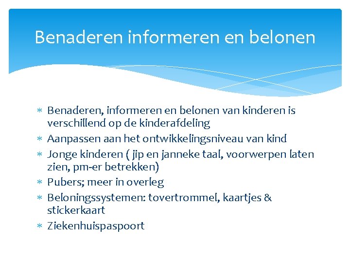 Benaderen informeren en belonen Benaderen, informeren en belonen van kinderen is verschillend op de