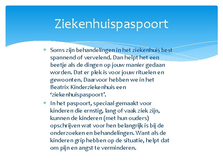 Ziekenhuispaspoort Soms zijn behandelingen in het ziekenhuis best spannend of vervelend. Dan helpt het
