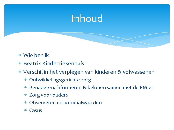 Inhoud Wie ben ik Beatrix Kinderziekenhuis Verschil in het verplegen van kinderen & volwassenen