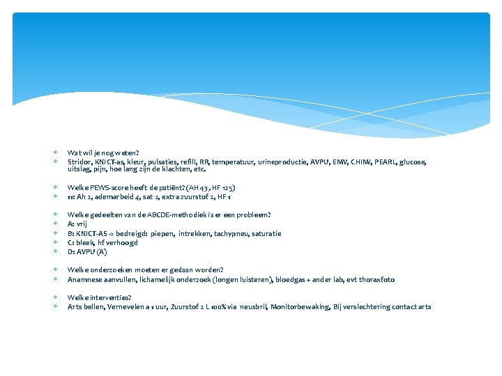  Wat wil je nog weten? Stridor, KNICT-as, kleur, pulsaties, refill, RR, temperatuur, urineproductie,
