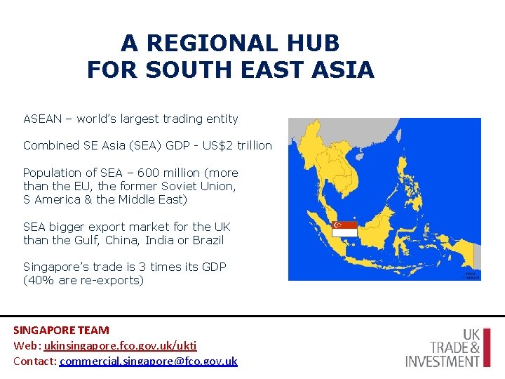 A REGIONAL HUB FOR SOUTH EAST ASIA ASEAN – world’s largest trading entity Combined