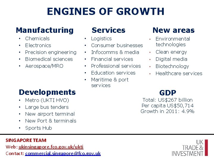 ENGINES OF GROWTH Services Manufacturing • • • Chemicals Electronics Precision engineering Biomedical sciences