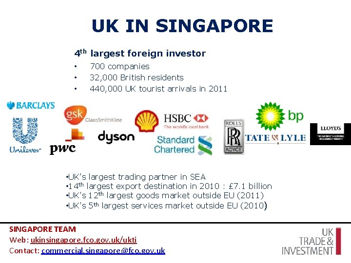 UK IN SINGAPORE 4 th largest foreign investor • 700 companies • • 32,