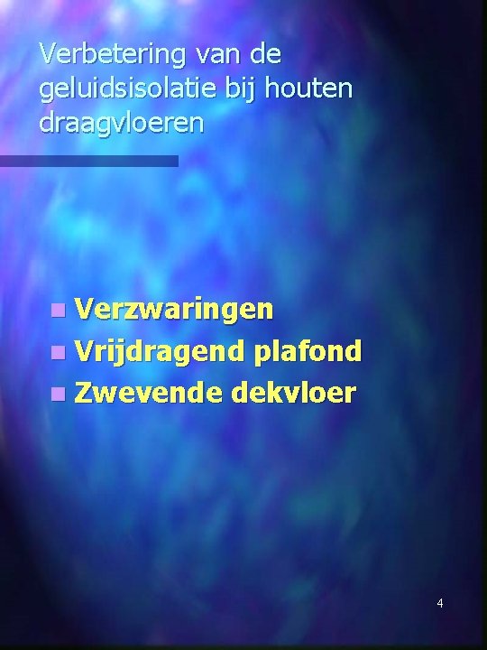 Verbetering van de geluidsisolatie bij houten draagvloeren n Verzwaringen n Vrijdragend plafond n Zwevende