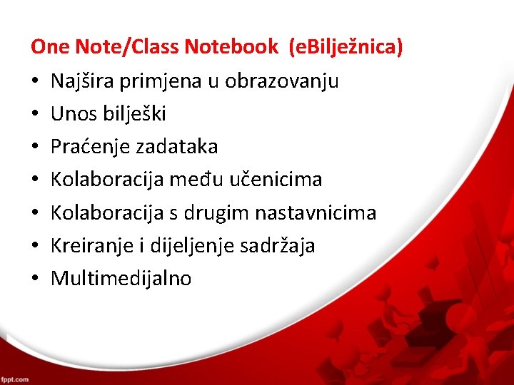 One Note/Class Notebook (e. Bilježnica) • Najšira primjena u obrazovanju • Unos bilješki •