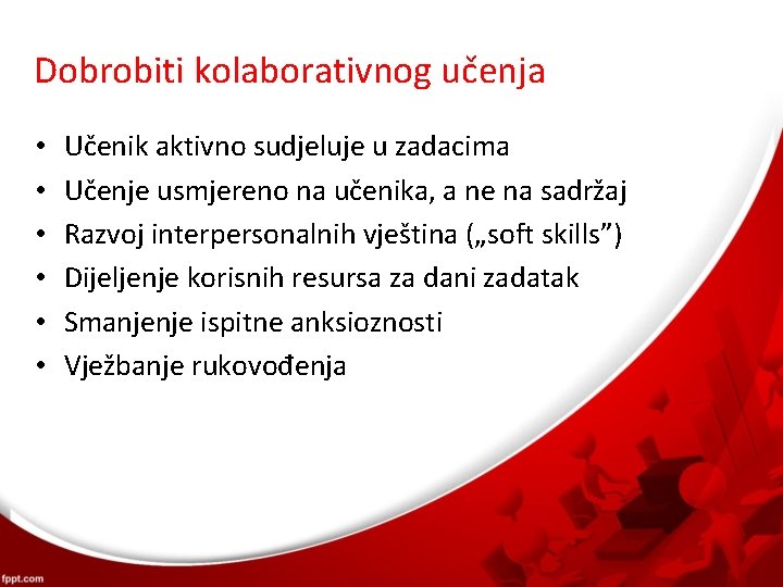 Dobrobiti kolaborativnog učenja • • • Učenik aktivno sudjeluje u zadacima Učenje usmjereno na