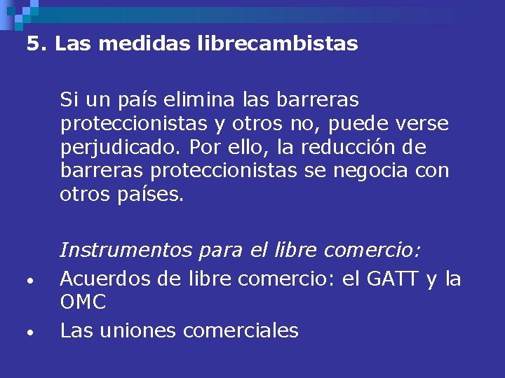 5. Las medidas librecambistas Si un país elimina las barreras proteccionistas y otros no,