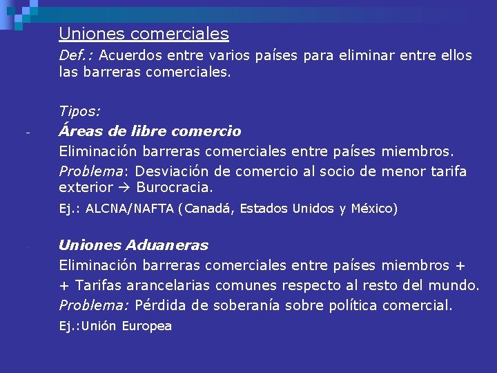 Uniones comerciales Def. : Acuerdos entre varios países para eliminar entre ellos las barreras