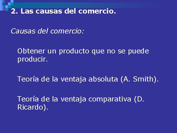 2. Las causas del comercio. Causas del comercio: - Obtener un producto que no