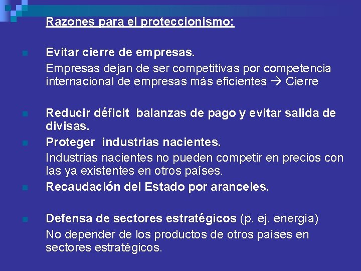 Razones para el proteccionismo: n Evitar cierre de empresas. Empresas dejan de ser competitivas