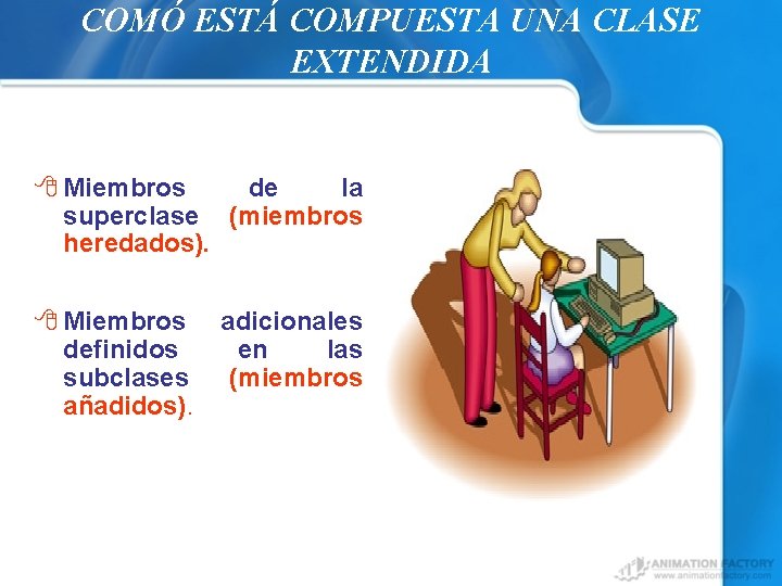 COMÓ ESTÁ COMPUESTA UNA CLASE EXTENDIDA 8 Miembros de la superclase (miembros heredados). 8