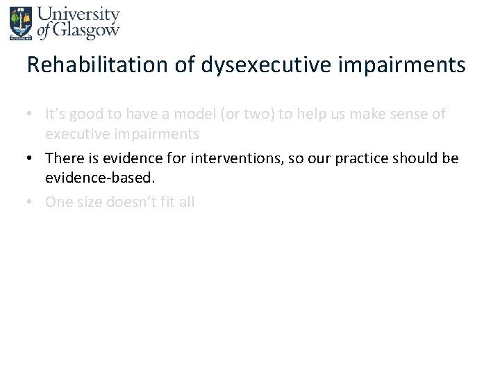 Rehabilitation of dysexecutive impairments • It’s good to have a model (or two) to