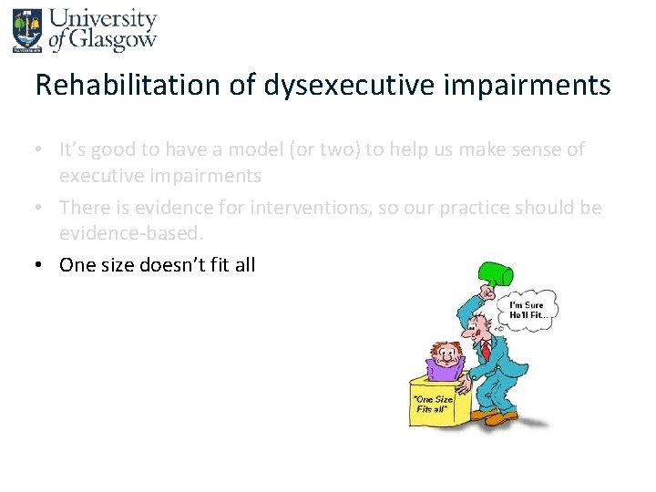 Rehabilitation of dysexecutive impairments • It’s good to have a model (or two) to