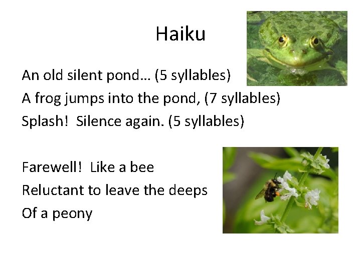 Haiku An old silent pond… (5 syllables) A frog jumps into the pond, (7