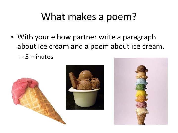 What makes a poem? • With your elbow partner write a paragraph about ice