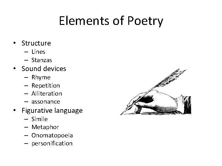 Elements of Poetry • Structure – Lines – Stanzas • Sound devices – –