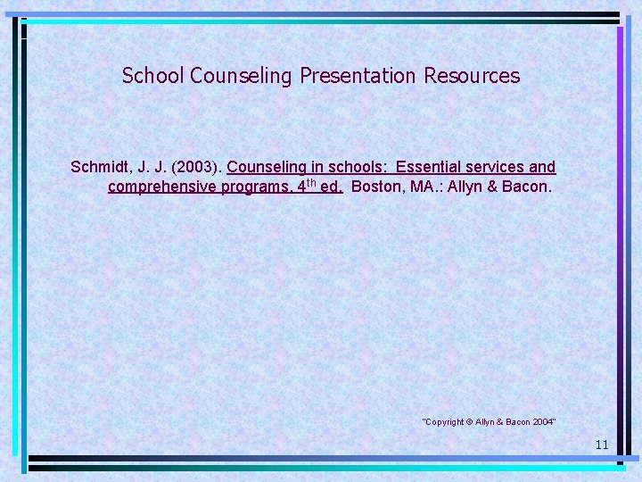 School Counseling Presentation Resources Schmidt, J. J. (2003). Counseling in schools: Essential services and