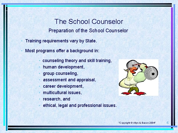 The School Counselor Preparation of the School Counselor • Training requirements vary by State.