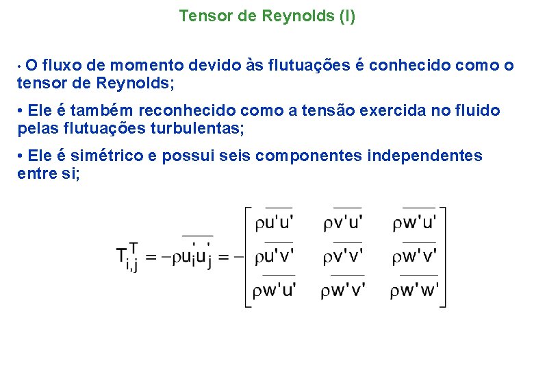 Tensor de Reynolds (I) • O fluxo de momento devido às flutuações é conhecido