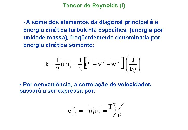 Tensor de Reynolds (I) • A soma dos elementos da diagonal principal é a