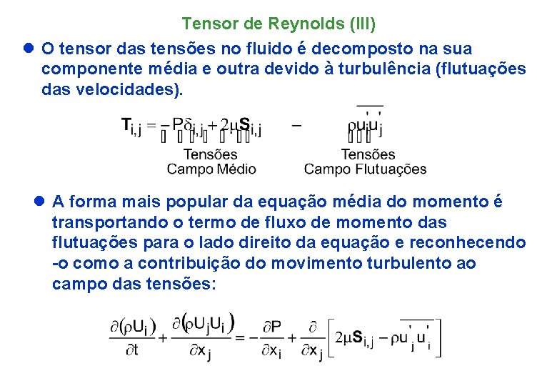 Tensor de Reynolds (III) l O tensor das tensões no fluido é decomposto na