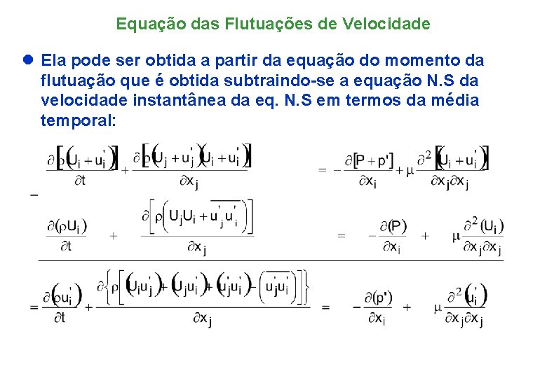 Equação das Flutuações de Velocidade l Ela pode ser obtida a partir da equação