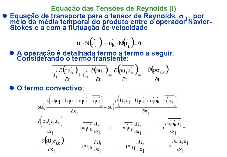Equação das Tensões de Reynolds (I) l Equação de transporte para o tensor de