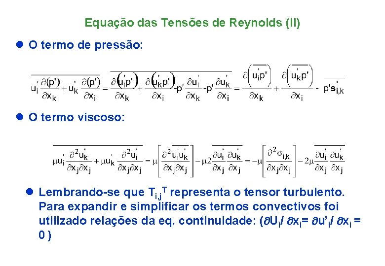Equação das Tensões de Reynolds (II) l O termo de pressão: l O termo