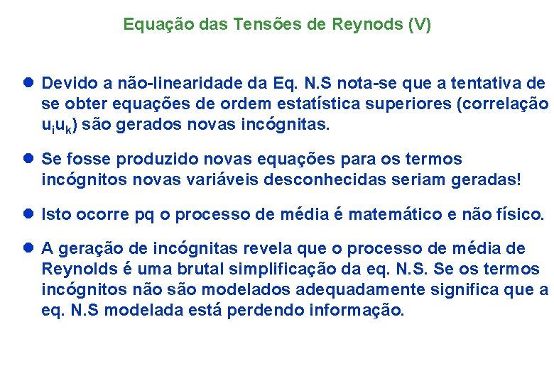 Equação das Tensões de Reynods (V) l Devido a não-linearidade da Eq. N. S