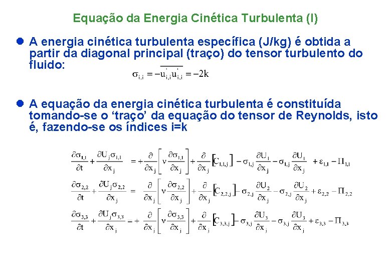 Equação da Energia Cinética Turbulenta (I) l A energia cinética turbulenta específica (J/kg) é