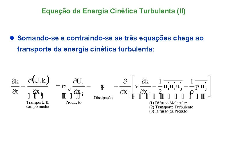 Equação da Energia Cinética Turbulenta (II) l Somando-se e contraindo-se as três equações chega