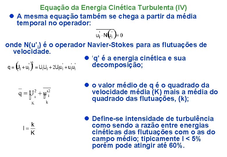 Equação da Energia Cinética Turbulenta (IV) l A mesma equação também se chega a