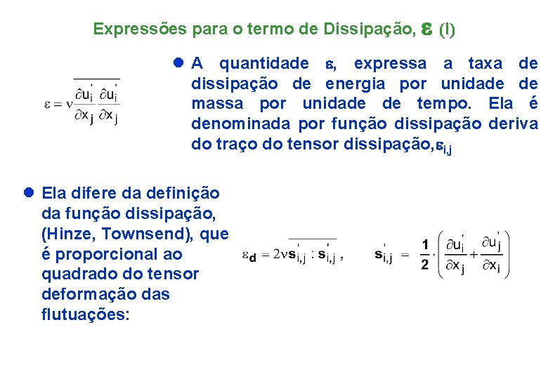 Expressões para o termo de Dissipação, e (I) l A quantidade e, expressa a