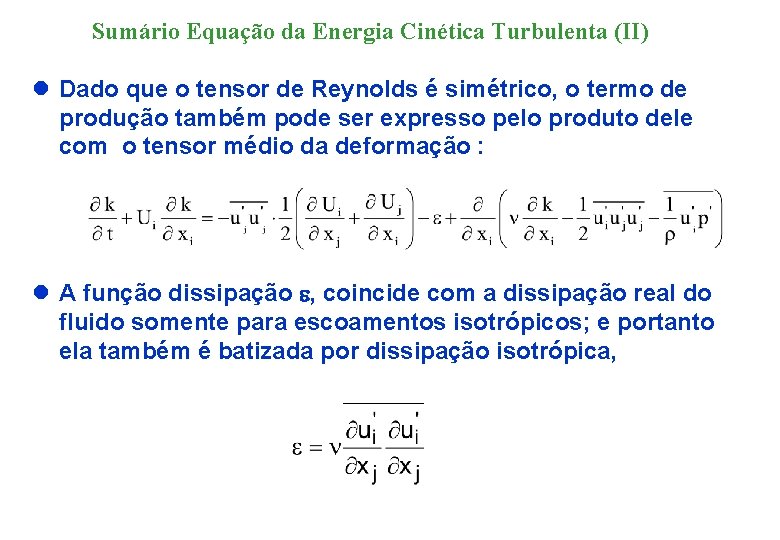 Sumário Equação da Energia Cinética Turbulenta (II) l Dado que o tensor de Reynolds