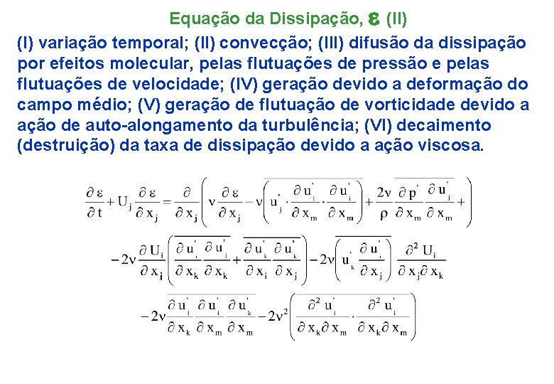 Equação da Dissipação, e (II) (I) variação temporal; (II) convecção; (III) difusão da dissipação
