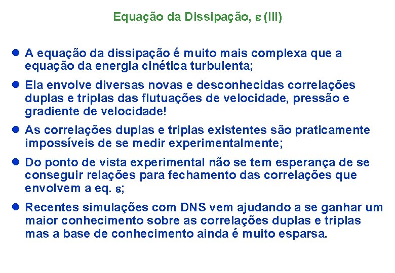 Equação da Dissipação, e (III) l A equação da dissipação é muito mais complexa